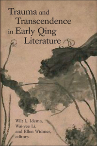 Trauma and Transcendence in Early Qing Literature: (Harvard East Asian Monographs)