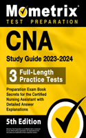 CNA Study Guide 2023-2024 - 3 Full-Length Practice Tests, Preparation Exam Book Secrets for the Certified Nursing Assistant with Detailed Answer Explanations