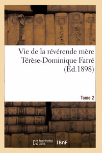 Vie de la Révérende Mère Térèse-Dominique Farré, Fondatrice Et Première Supérieure Générale