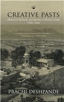 Creative Pasts: Historical Memory And Identity In Western   India 1700-1960