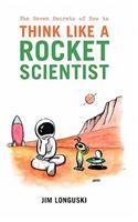 Seven Secrets of How to Think Like a Rocket Scientist