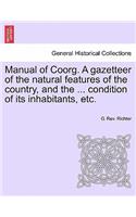 Manual of Coorg. A gazetteer of the natural features of the country, and the ... condition of its inhabitants, etc.