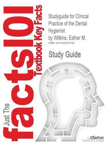 Studyguide for Clinical Practice of the Dental Hygienist by Wilkins, Esther M.