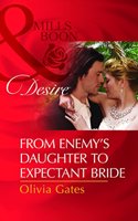 From Enemy's Daughter to Expectant Bride (Mills and Boon Desire)