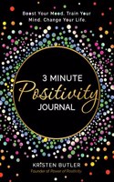 3 Minute Positivity Journal- Boost Your Mood. Train Your Mind. Change Your Life