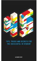 45 Tips, Tricks, and Secrets for the Successful International Baccalaureate [IB] Student
