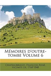 Mémoires d'Outre-Tombe Volume 6