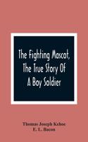 Fighting Mascot, The True Story Of A Boy Soldier