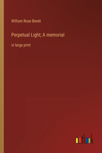 Perpetual Light; A memorial