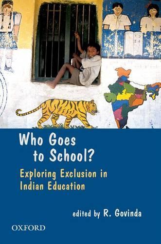 Who Goes To School?: Exploring Exclusion in Indian Education(English)