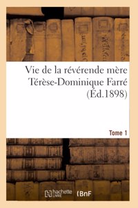Vie de la Révérende Mère Térèse-Dominique Farré, Fondatrice Et Première Supérieure Générale