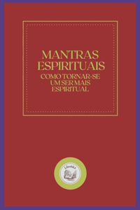 Mantras Espirituais: como tornar-se um ser mais espiritual