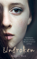 Unbroken - Used, beaten but never broken. My story of survival and hope.
