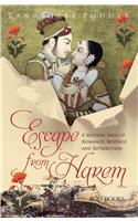 Escape From Harem: A Mughal Saga of Romance, Revenge and Retribution