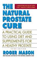 The Natural Prostate Cure: A Practical Guide to Using Diet and Supplements for a Healthy Prostate