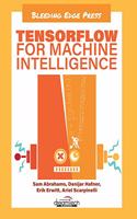 Tensorflow for Machine Intelligence