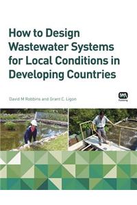 How to Design Wastewater Systems for Local Conditions in Developing Countries