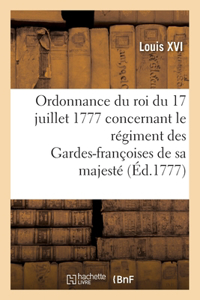 Ordonnance Du Roi Du 17 Juillet 1777, Concernant Le Régiment Des Gardes-Françoises de Sa Majesté