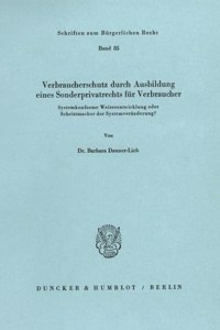 Verbraucherschutz Durch Ausbildung Eines Sonderprivatrechts Fur Verbraucher