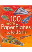 100 more Paper Planes to Fold and Fly
