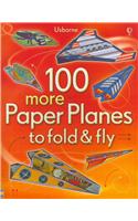 100 More Paper Planes to Fold and Fly