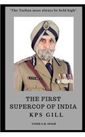 FIRST SUPERCOP OF INDIA - K.P.S. Gill