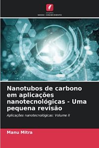 Nanotubos de carbono em aplicações nanotecnológicas - Uma pequena revisão
