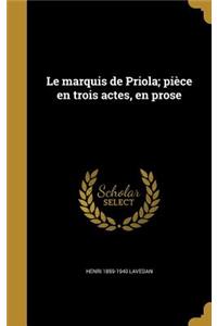 Le marquis de Priola; pièce en trois actes, en prose