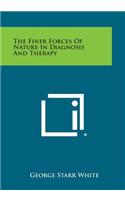 Finer Forces of Nature in Diagnosis and Therapy