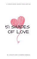 51 SHADES OF LOVE PRESENTED BY CONSCIENCE WORKS PUBLICATION [Hardcover] Dheeraj Sankhla and Lakshita Soni [Hardcover] Dheeraj Sankhla and Lakshita Soni