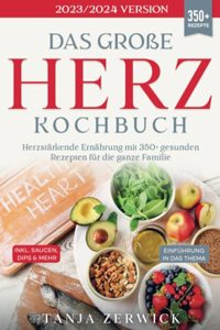 Das groÃŸe Herz Kochbuch: Herzstarkende Ernahrung mit 350+ gesunden Rezepten fur die ganze Familie