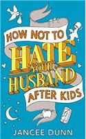 How Not to Hate Your Husband After Kids