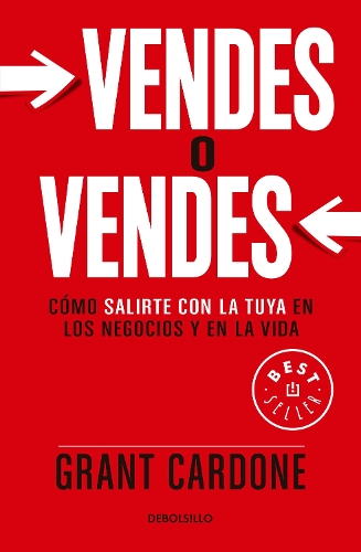 Vendes O Vendes: Cómo Salirte Con La Tuya En Los Negocios Y En La Vida / Sell or Be Sold