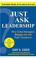 Just Ask Leadership: Why Great Managers Always Ask the Right Questions