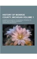 History of Monroe County, Michigan; A Narrative Account of Its Historical Progress, Its People, and Its Principal Interests Volume 1
