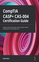 CompTIA CASP+ CAS-004 Certification Guide
