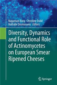 Diversity, Dynamics and Functional Role of Actinomycetes on European Smear Ripened Cheeses