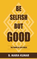 Be Selfish But Good: The Power Of Antithesis