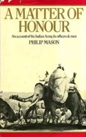 A Matter of Honour: An Account of the Indian Army Its Officers and Men