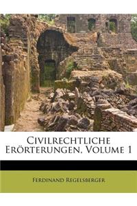 Civilrechtliche Erörterungen, Volume 1