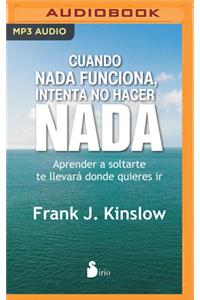 Cuando NADA Funciona, Intenta No Hacer NADA (Narración En Castellano)