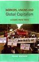 Workers, Unions and Global Capitalism Lessons from India