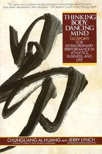 Thinking Body, Dancing Mind: Taosports for Extraordinary Performance in Athletics, Business, and Life(English)