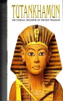 Tutankhamun: The Eternal Splendor of the Boy Pharaoh