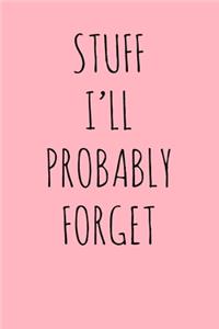 Stuff I'll Probably Forget