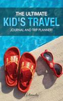 Ultimate Kid's Travel Journal and Trip Planner!