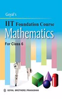 Goyal's IIT Foundation Course in Mathematics for Class 6