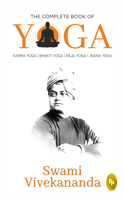 The Complete Book of Yoga: Karma Yoga, Bhakti Yoga, Raja Yoga, Jnana Yoga