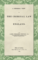 General View of the Criminal Law of England