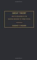 Group Theory: And Its Application to the Quantum Mechanics of Atomic Spectra